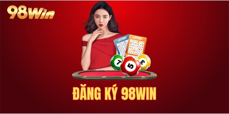 98WIN Motor ⭐️ 98Win01 - Trang Chủ 98WIN.COM PC & Mobile Mới T8/2026 45 Quy trình đăng ký đăng nhập nhanh chóng tại nhà cái